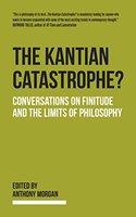 The Kantian Catastrophe? Conversations on Finitude and the Limits of Philosophy
